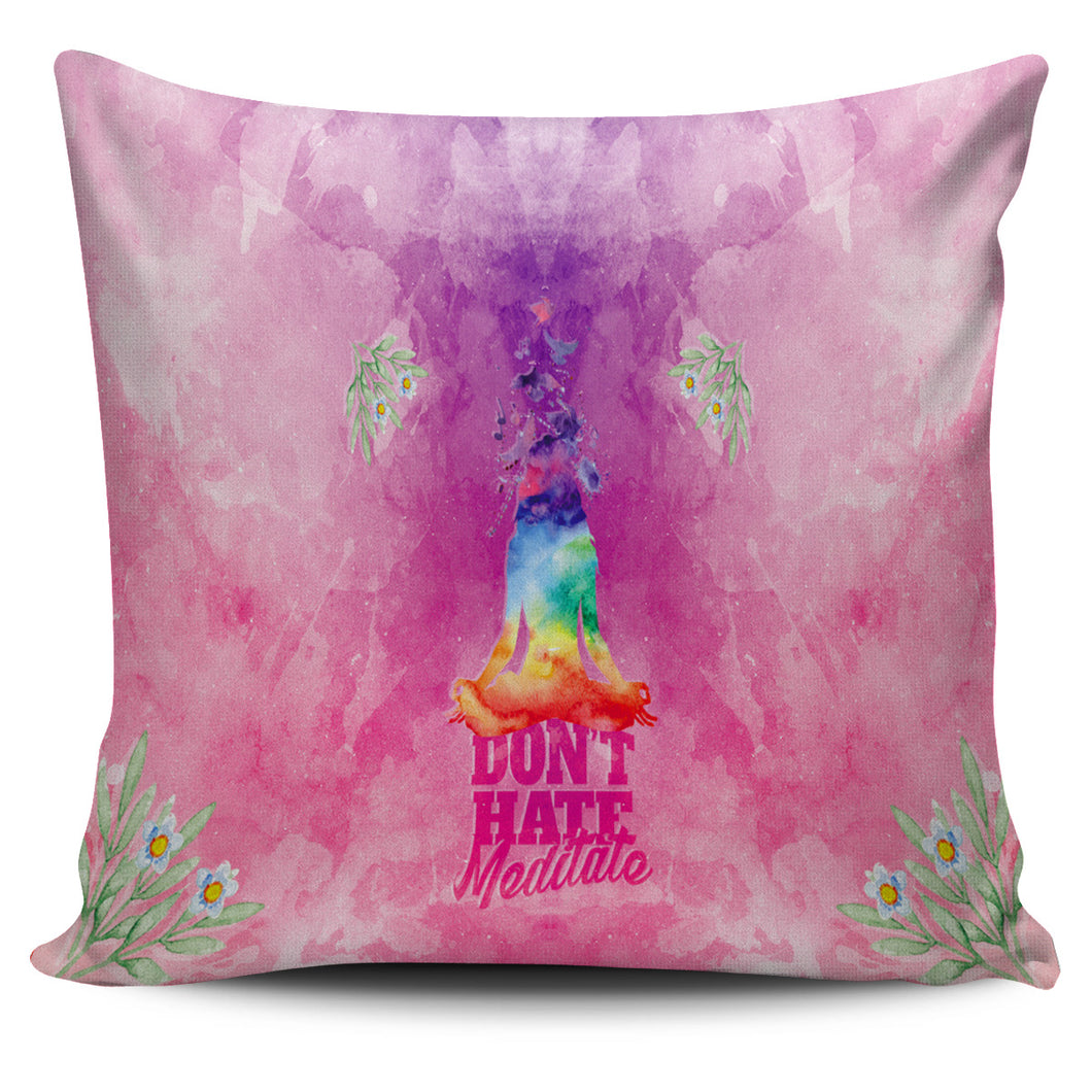 Don't Hate - Meditate Pillow Cover