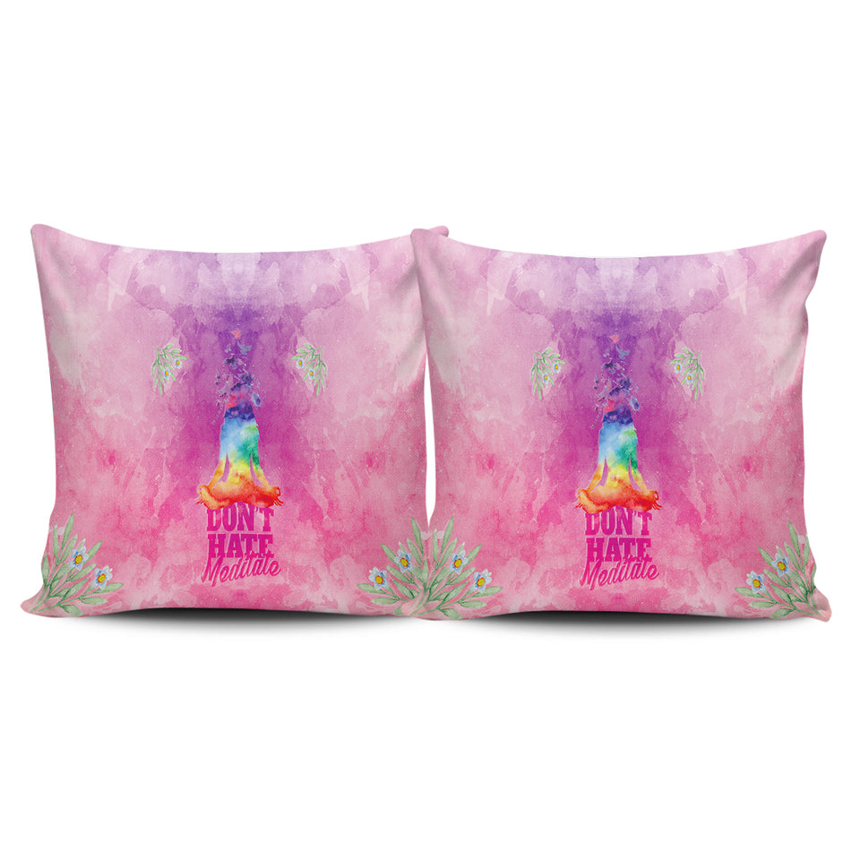 Don't Hate - Meditate Pillow Cover